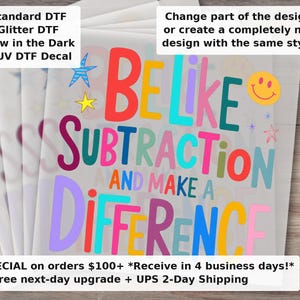 Be Like Subtraction Make a Difference Funny Math Teacher DTF Transfer Ready to Press Iron On Transfer