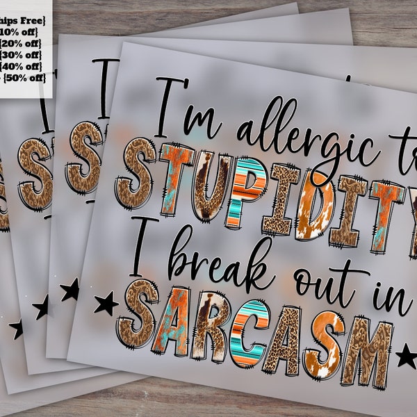 Allergic to Stupidity, Break Out In Sarcasm - Funny Quotes - Ready to Press, Heat Transfer, DTF Designs