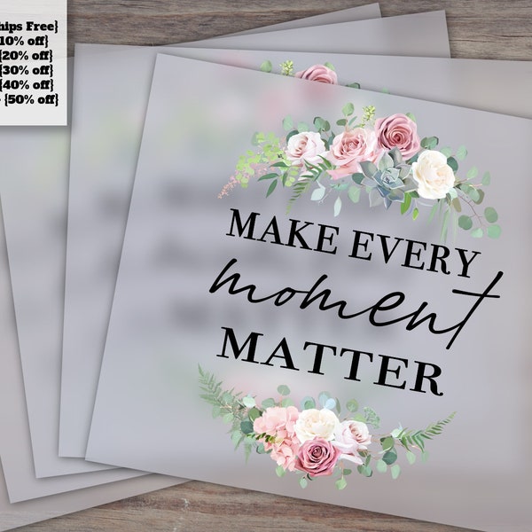 Motivational Quotes Floral Design - Ready to Press, Heat Transfer, DTF - Make Every Moment Matter Inspiration