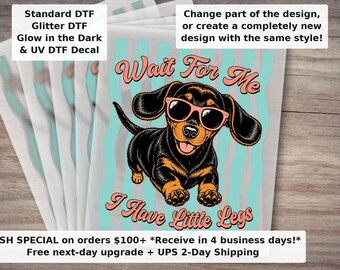 Wait For Me I Have Little Legs Dachshund DTF Transfer - Funny Weenie Dog Mom Ready to Press Heat Transfer