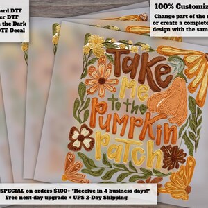 May include: A translucent DTF decal sheet featuring the text Take Me to the Pumpkin Patch in a brown and orange script font. The design is surrounded by illustrations of orange and yellow flowers, green leaves, and a pumpkin in warm autumn tones.