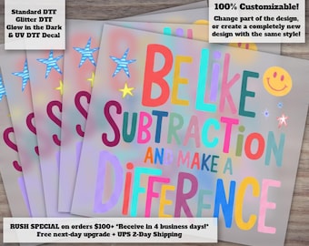 Be Like Subtraction Make a Difference Funny Math Teacher DTF Transfer Ready to Press Iron On Transfer