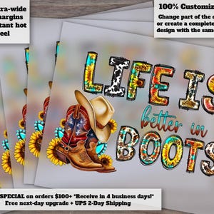 May include: A stack of sublimation transfer sheets featuring a colorful design with the text "LIFE IS better in BOOTS". The design includes a cowboy hat, boots, and sunflowers. Additional text includes "Extra-wide cut margins" and "100% Customizable!"