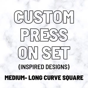 May include: White marble background with black text that reads "CUSTOM PRESS ON SET" and "(INSPIRED DESIGNS)". Below the text is "MEDIUM- LONG CURVE SQUARE".
