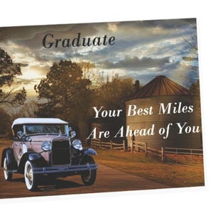 May include: A vintage car drives down a country road with a silo in the background. The text "Graduate Your Best Miles Are Ahead of You" is written on the card.