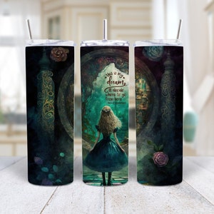 Alice in the Wonderland This is my dream, I&#39;ll decide where to go from here 20 oz sublimated stainless steel tumbler