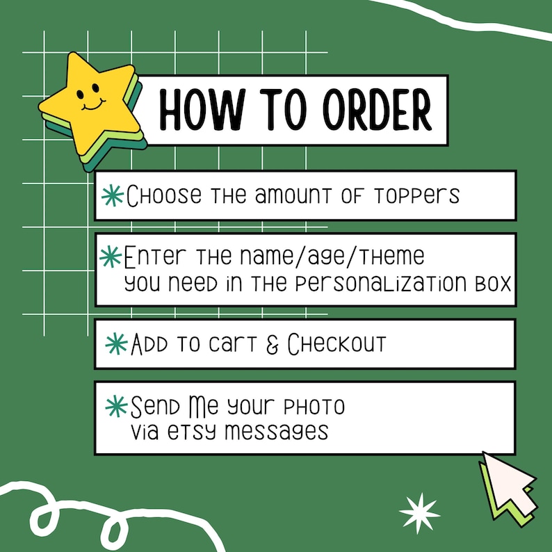 May include: Green chalkboard with a white grid pattern and a yellow star with a smiley face. The text "HOW TO ORDER" is in a white box. The text below the box includes instructions for ordering, such as "Choose the amount of toppers", "Enter the name/age/theme you need in the personalization box", "Add to cart & Checkout", and "Send me your photo via Etsy messages".