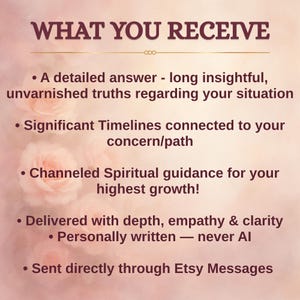 May include: A digital graphic with the text "WHAT YOU RECEIVE" at the top. The text lists: a detailed answer, significant timelines, spiritual guidance, delivered with depth, and sent through Etsy Messages. Soft pink floral background.
