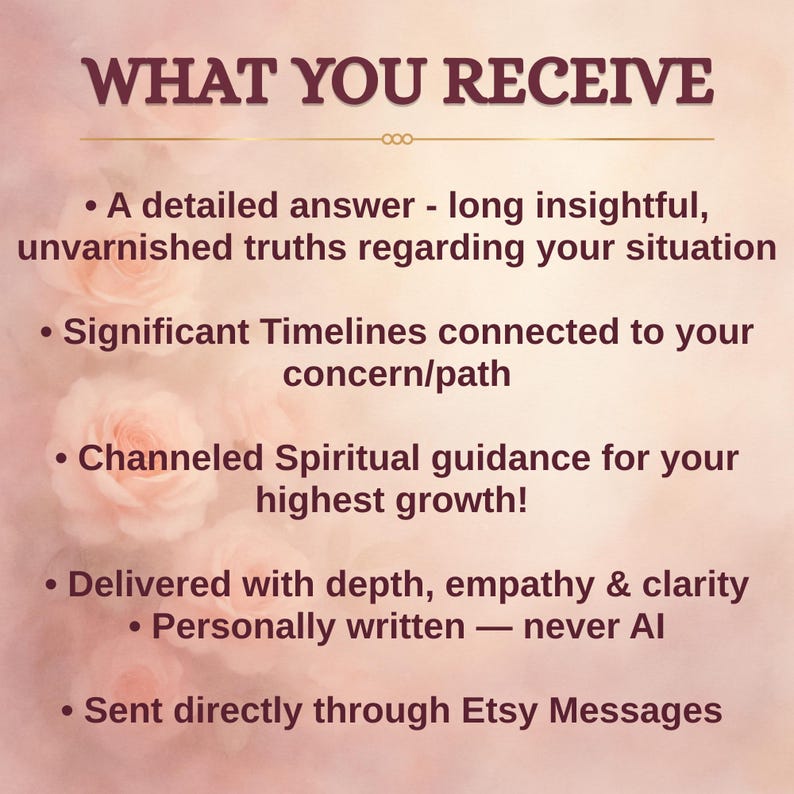 May include: A digital graphic with the text "WHAT YOU RECEIVE" at the top. The text lists: a detailed answer, significant timelines, spiritual guidance, delivered with depth, and sent through Etsy Messages. Soft pink floral background.