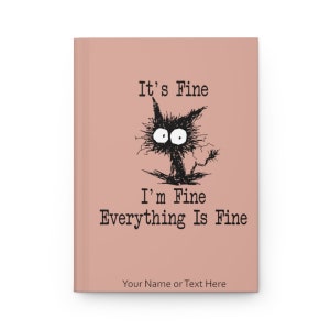 It's Fine I'm Fine Everything Is Fine Journal, Personalized Notebook, Funny Cat Journal, Add your own Text, Custom Cat Notebook, Planner