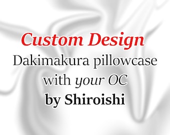 Unique Custom Design with your OC Body pillow Dakimakura pillowcase by Shiroishi