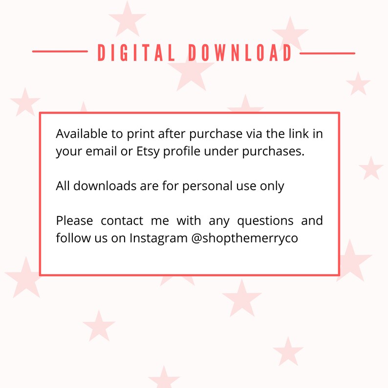 May include: Digital download instructions with pink stars on a white background. The text reads: "DIGITAL DOWNLOAD", "Available to print after purchase via the link in your email or Etsy profile under purchases. All downloads are for personal use only. Please contact me with any questions and follow us on Instagram @shopthemerryco"