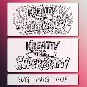 May include: Two white rectangular designs with black text and illustrations. The top design says "KREATIV SEIN IST MEINE SUPERKRAFT!" with art supplies and icons. The bottom design repeats the text. Below, it says "SVG - PNG - PDF".