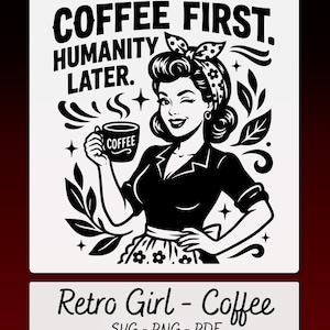 Könnte beinhalten: Schwarz-weiß Retro-Grafik mit einer zwinkernden Frau, die eine Kaffeetasse hält. Der Text lautet "COFFEE FIRST. HUMANITY LATER." Darunter steht "Retro Girl - Coffee" mit "SVG - PNG - PDF".