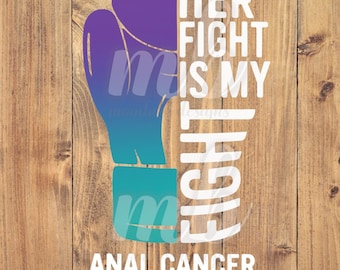 Her Fight Is My Fight - Anal Cancer Awareness - PNG