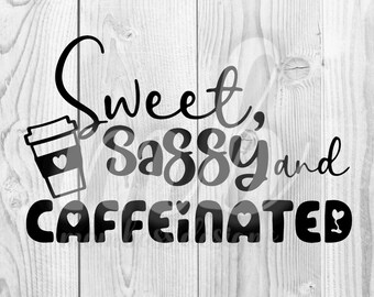Sweet, Sassy, Caffeinated - PNG - SVG