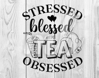 Stressed, Blessed, Loaded Tea Obsessed - SVG - PNG