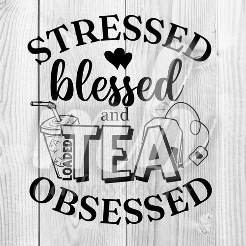 Stressed Blessed Loaded Tea Obsessed SVG PNG - Etsy