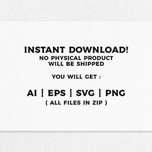May include: Text on a white background that reads "INSTANT DOWNLOAD! NO PHYSICAL PRODUCT WILL BE SHIPPED YOU WILL GET: AI | EPS | SVG | PNG (ALL FILES IN ZIP)"