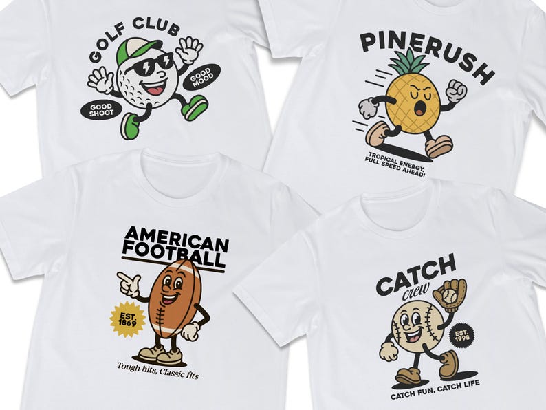 May include: Four white t-shirts with different designs. The first shirt has a golf ball character with the text "Golf Club, Good Shoot, Good Mood". The second shirt has a pineapple character with the text "Pinerush, Tropical Energy, Full Speed Ahead!". The third shirt has a football character with the text "American Football, Est. 1869, Tough hits, Classic fits". The fourth shirt has a baseball character with the text "Catch Crew, Est. 1998, Catch Fun, Catch Life".