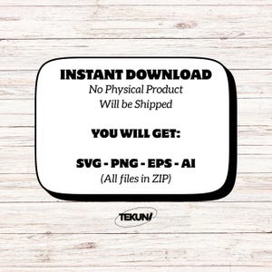 May include: A white digital download graphic with a black border, featuring the text "INSTANT DOWNLOAD" and file type information: SVG, PNG, EPS, and AI. The text "No Physical Product Will be Shipped" is also included.