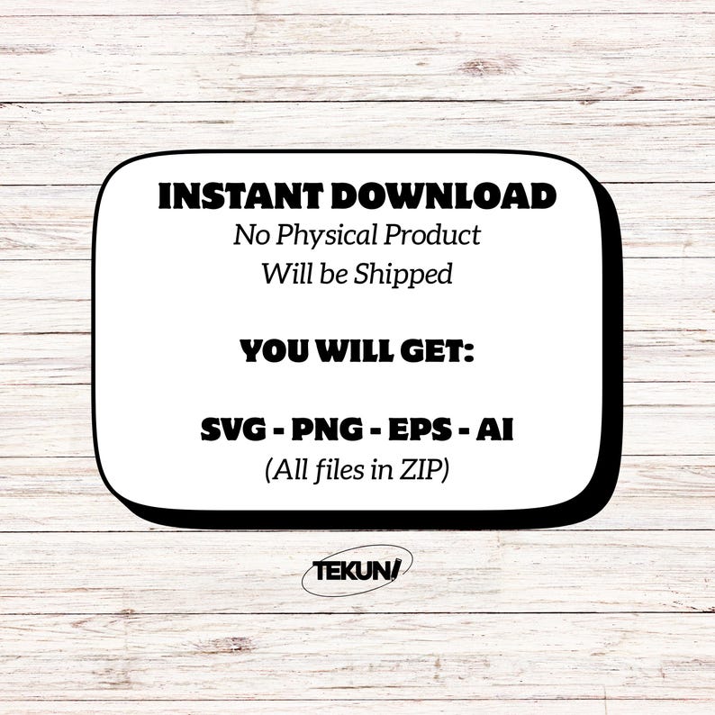 May include: A white digital download graphic with a black border, featuring the text "INSTANT DOWNLOAD" and file type information: SVG, PNG, EPS, and AI. The text "No Physical Product Will be Shipped" is also included.