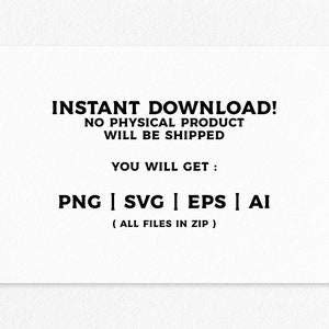 Pu&ograve; includere: Testo su sfondo bianco che recita "INSTANT DOWNLOAD! NO PHYSICAL PRODUCT WILL BE SHIPPED YOU WILL GET: PNG | SVG | EPS | AI (ALL FILES IN ZIP)"