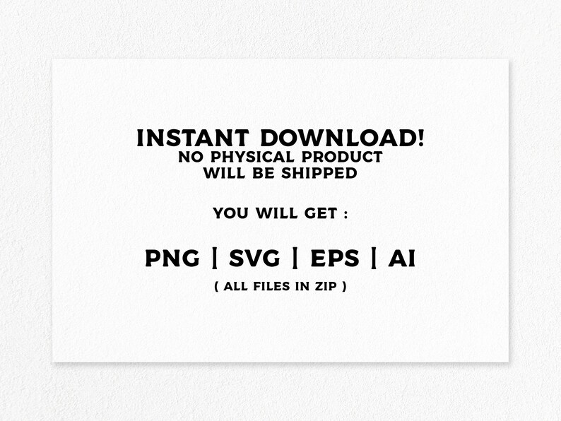 Pu&ograve; includere: Testo su sfondo bianco che recita "INSTANT DOWNLOAD! NO PHYSICAL PRODUCT WILL BE SHIPPED YOU WILL GET: PNG | SVG | EPS | AI (ALL FILES IN ZIP)"