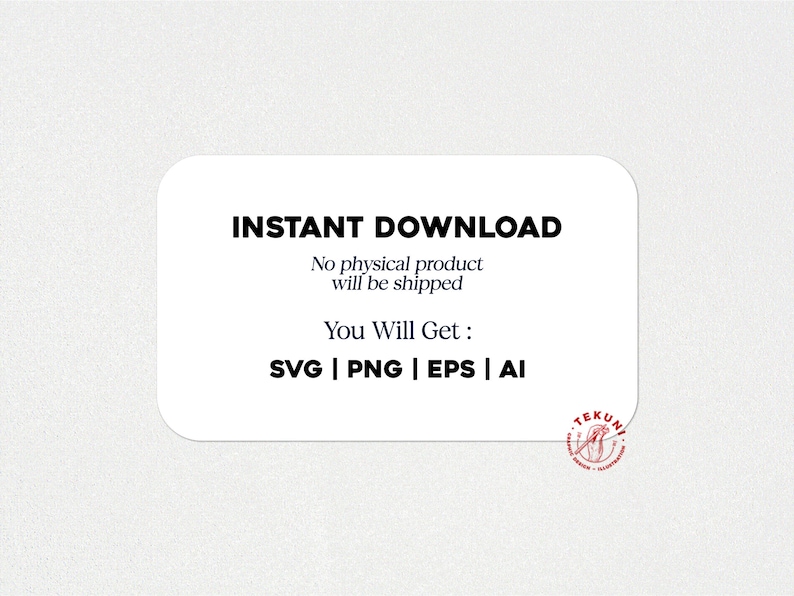 May include: White rectangle with black text that reads "INSTANT DOWNLOAD" and "No physical product will be shipped". Below the text is "You Will Get:" and "SVG | PNG | EPS | AI".