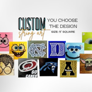 May include: A collection of custom string art designs on wooden squares. The designs include cartoon characters, college logos, and a baby Yoda. The text "CUSTOM string art" is at the top of the image. The text "YOU CHOOSE THE DESIGN" is below the text "CUSTOM string art". The text "SIZE: 5" SQUARE" is below the text "YOU CHOOSE THE DESIGN".