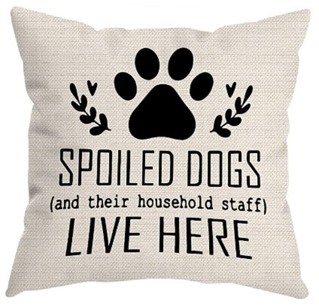 Spoiled Dogs and Their Household Staff Live Here Paw Print Linen Pillow ...