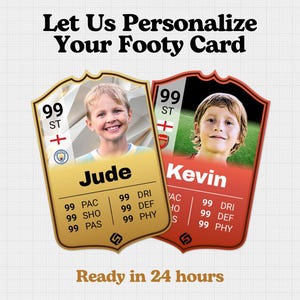 May include: Two personalised football cards with photos of young boys. The cards are gold and red with white text and a football logo. The text on the cards reads "99 ST", "Jude", "Kevin", "99 PAC", "99 SHO", "99 PAS", "99 DRI", "99 DEF", "99 PHY". The text at the bottom of the image reads "Ready in 24 hours".