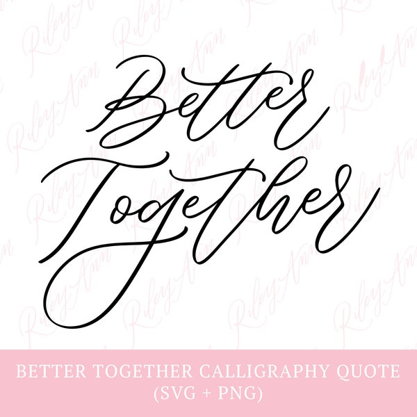 Better Together, Calligraphy Quote SVG, PNG, Hand Lettering