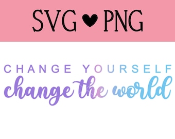 Change Yourself Change the World SVG | SVG files for Cricut & Silhouette | SVG Image | Motivational Quotes | cut files | instant download