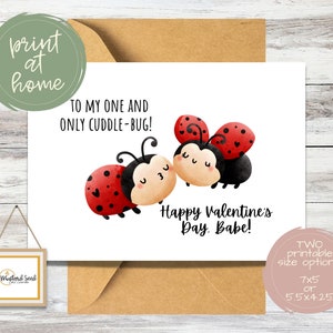 May include: Printable Valentine's Day card featuring two cartoon ladybugs with the text "To my one and only cuddle-bug! Happy Valentine's Day. Babe!" Two printable size options: 7x5 or 5.5x4.25 inches.