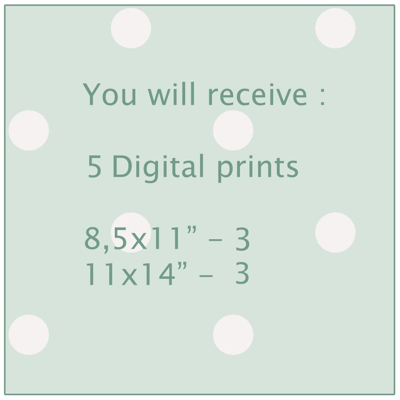 May include: A light green background with white polka dots. The text "You will receive: 5 Digital prints 8.5x11" - 3 11x14" - 3" is written in dark green.