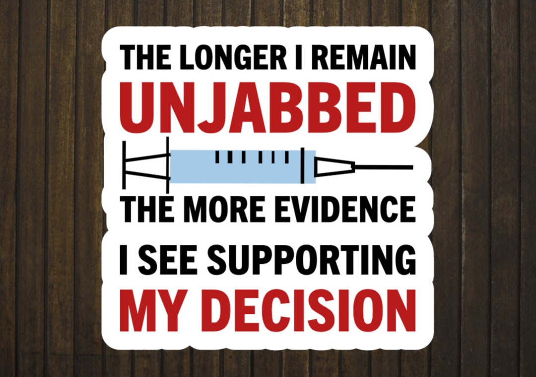 The Longer I Remain Unjabbed the More Evidence I See Supporting My ...
