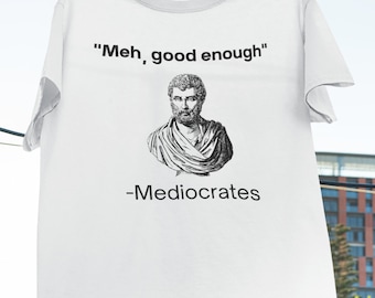 Meh, suficientemente bueno, camiseta desmotivadora de Mediocrates, filosofía griega antigua, camiseta de Mediocrates Sócrates, regalo de camiseta de filósofo
