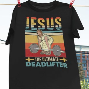 Jesus The Ultimate Deadlifter Classic T-Shirt, Jesus Shirt, Funny Workout Gym Shirt, Weight Lifting Shirt, Gym Shirt, Healthy Shirt
