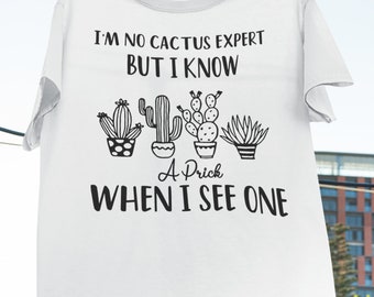 I’m No Cactus Expert But I Know A Prick When I See One T-Shirt, Cactus Don't Be A Prick, Funny Cactus shirt, Cactus Lover Shirt