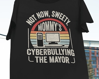 Retro Vintage Not Now Sweety Mommy's Cyberbullying the Mayor