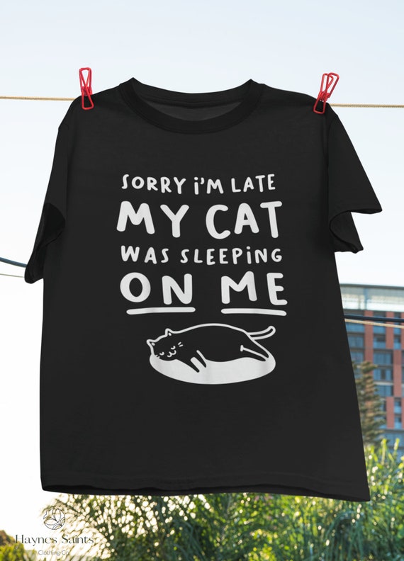 Funny Black Cat Shirt: Sorry I'm Late Cat Lover Gift T-Shirt Funny Black Cat Shirt: Sorry I'm Late Cat Lover Gift T-Shirt