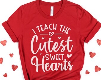 Teacher Valentine's Day Shirt, I Teach the Cutest Sweet Hearts, Teacher Valentine's, Teacher Shirt, Valentine's Day Shirt, Heart Shirt