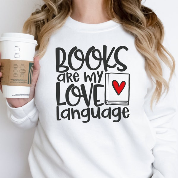 Book Lover Valentines Sweatshirt, Book Lover Shirt, Teacher Valentines Shirt, Books Are My Love Language, Reading Shirt, Librarian Shirt