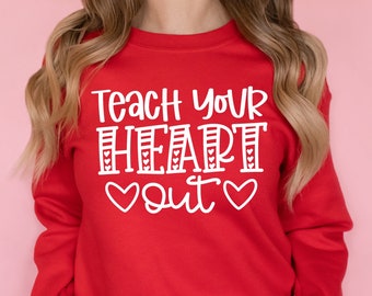 Teacher Valentine's Day Shirt, Teach Your Heart Out, Teacher Valentine's, Teacher Shirt, Valentine's Day Shirt, Heart Shirt