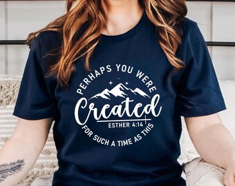 Perhaps You Were Created For Such A Time As This Shirt, Bible Verse Shirt, Esther 4:14 Shirt, Religious Women Shirt, Christian Sweatshirt