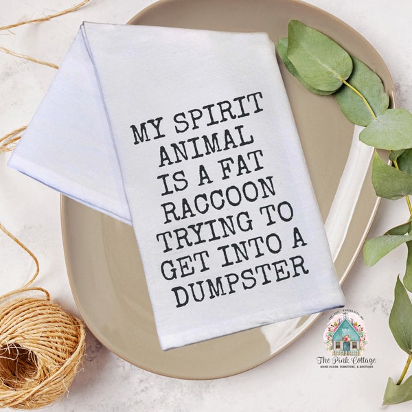 My Spirit animal is a fat raccoon trying to get into a dumpster - Funny Hand Towels - Kitchen Towel - Tea Towel - White Kitchen Towel