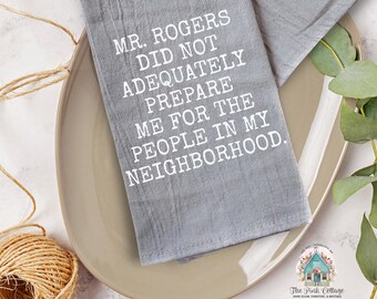 Mr. Rogers Towel | Flour Sack Tea Towel | Funny Kitchen Towel | Farmhouse Dish Towel | Housewarming Gift | Rustic Kitchen Decor