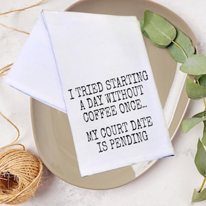 My court date is pending towel | Flour Sack Tea Towel | Funny Kitchen Towel | Farmhouse Dish Towel | Housewarming Gift | Coffee lover gift