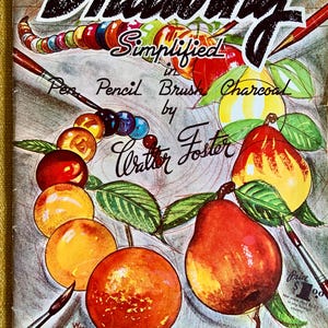 May include: A vintage instructional art book titled Drawing Simplified in Pen, Pencil, Brush, Charcoal by Walter Foster. The cover features colorful illustrations of various fruits, including pears and oranges, alongside paintbrushes and pencils.